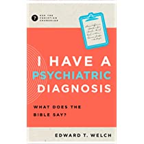 I Have a Psychiatric Diagnosis Ed Welch